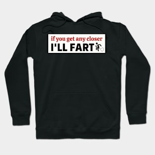 If you get any closer I'll fart, Funny Farting Bumper Hoodie